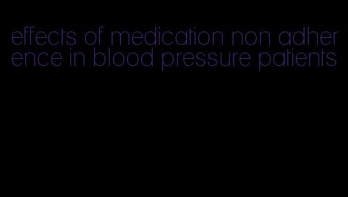 effects of medication non adherence in blood pressure patients