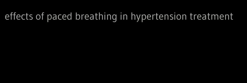 effects of paced breathing in hypertension treatment