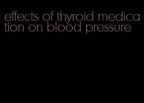 effects of thyroid medication on blood pressure