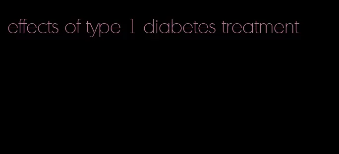 effects of type 1 diabetes treatment