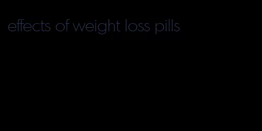 effects of weight loss pills