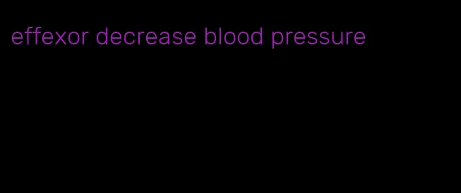 effexor decrease blood pressure