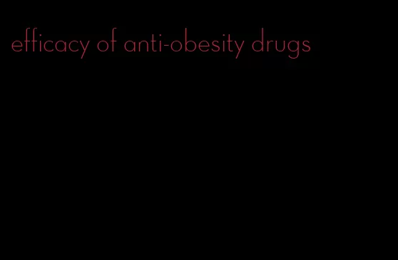 efficacy of anti-obesity drugs