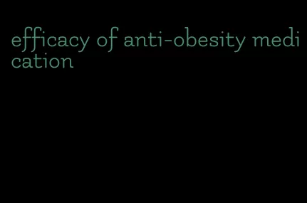 efficacy of anti-obesity medication