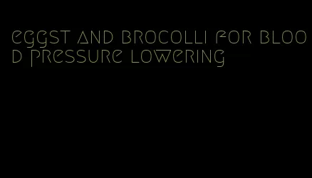 eggst and brocolli for blood pressure lowering