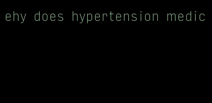 ehy does hypertension medic