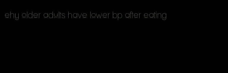 ehy older adults have lower bp after eating