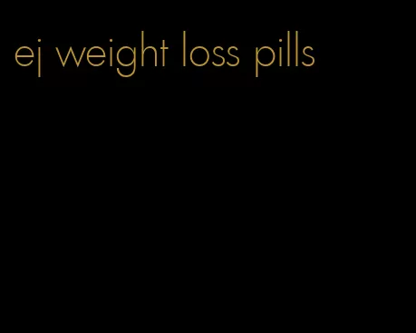 ej weight loss pills