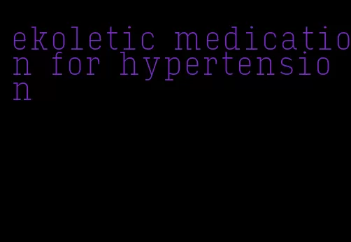 ekoletic medication for hypertension