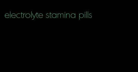 electrolyte stamina pills