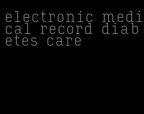 electronic medical record diabetes care