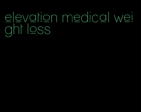 elevation medical weight loss