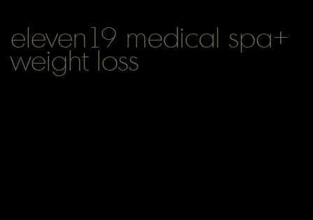 eleven19 medical spa+ weight loss