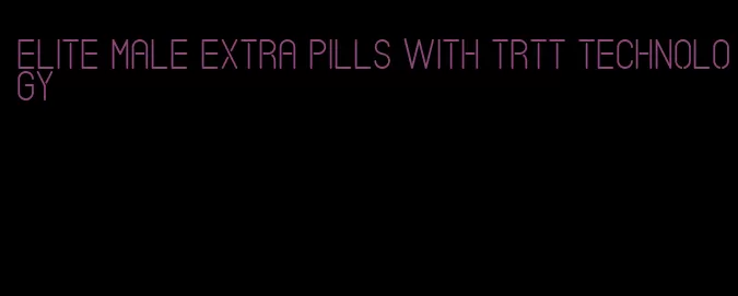 elite male extra pills with trtt technology