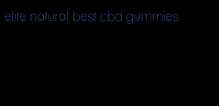 elite natural best cbd gummies