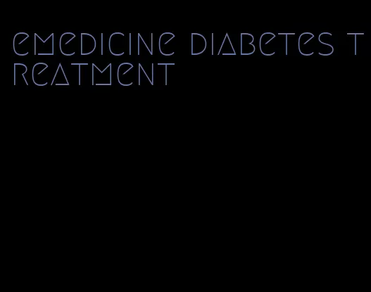 emedicine diabetes treatment