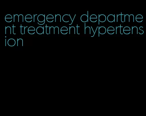 emergency department treatment hypertension
