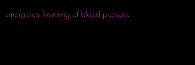 emergency lowering of blood pressure
