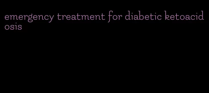 emergency treatment for diabetic ketoacidosis