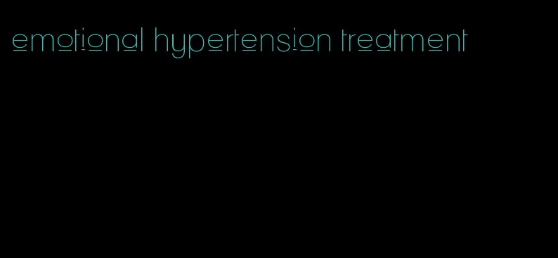 emotional hypertension treatment