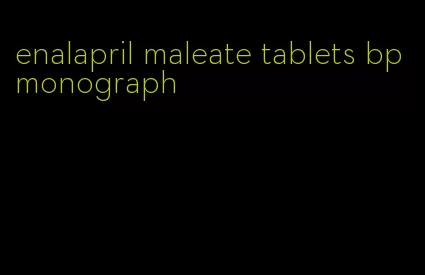 enalapril maleate tablets bp monograph