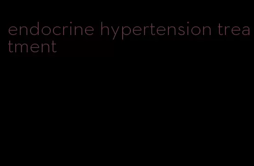 endocrine hypertension treatment