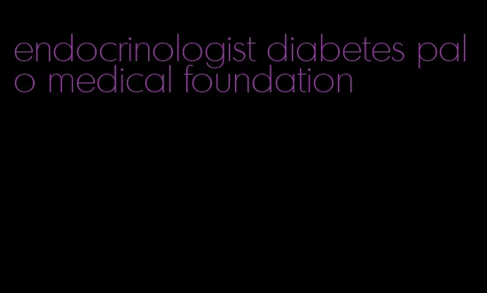 endocrinologist diabetes palo medical foundation