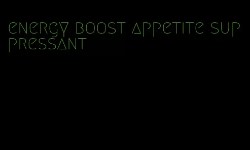 energy boost appetite suppressant