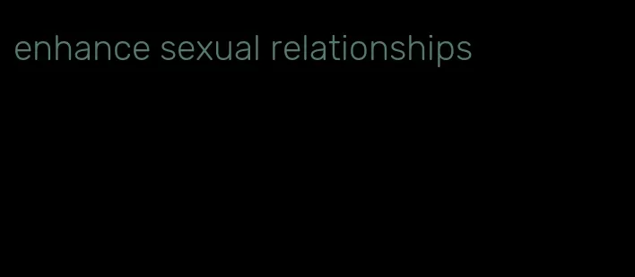 enhance sexual relationships