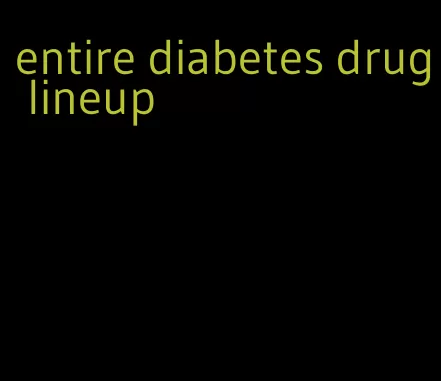entire diabetes drug lineup