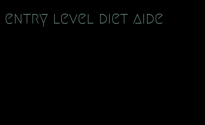 entry level diet aide
