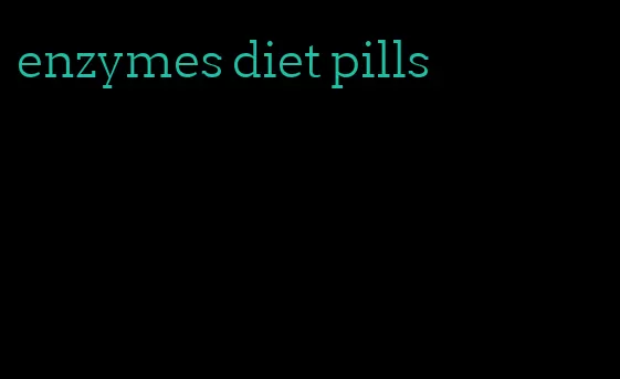 enzymes diet pills
