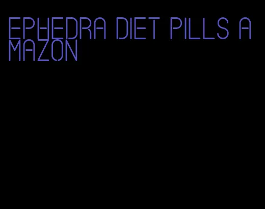 ephedra diet pills amazon