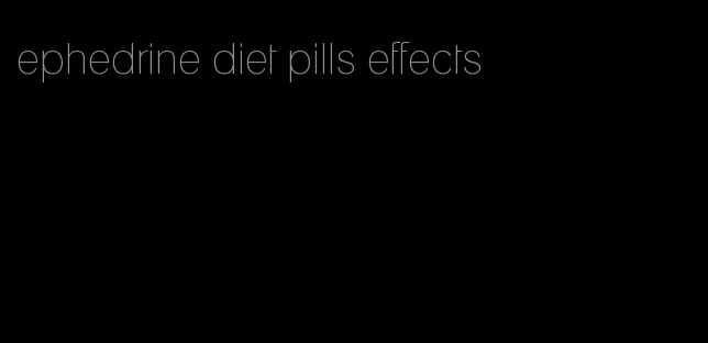 ephedrine diet pills effects