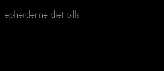 epherderine diet pills