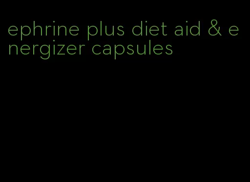 ephrine plus diet aid & energizer capsules