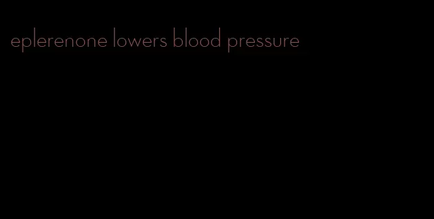 eplerenone lowers blood pressure