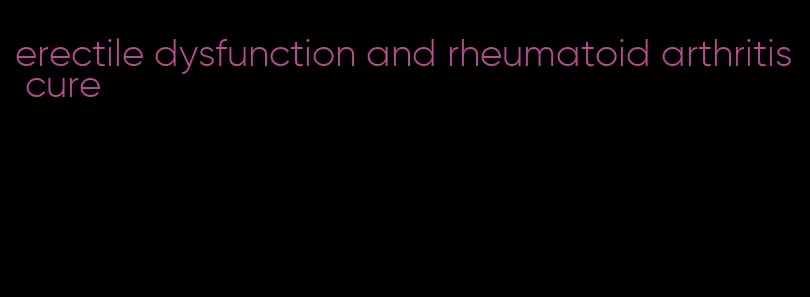 erectile dysfunction and rheumatoid arthritis cure