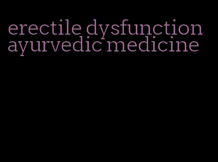 erectile dysfunction ayurvedic medicine