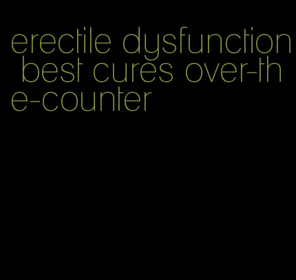 erectile dysfunction best cures over-the-counter