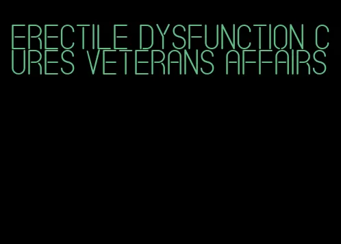 erectile dysfunction cures veterans affairs
