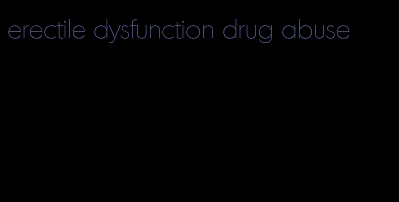 erectile dysfunction drug abuse