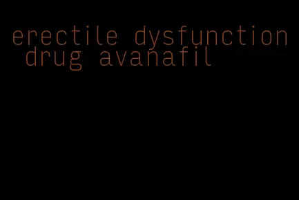 erectile dysfunction drug avanafil