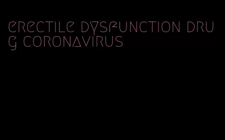 erectile dysfunction drug coronavirus