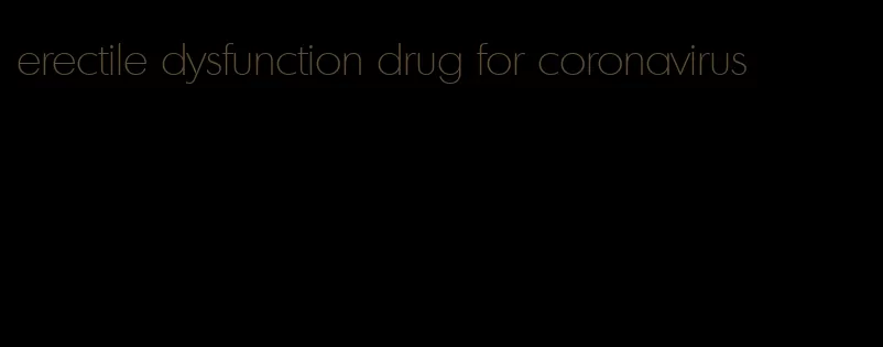 erectile dysfunction drug for coronavirus