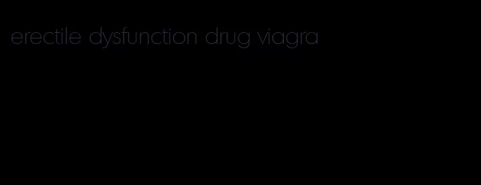 erectile dysfunction drug viagra