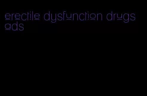 erectile dysfunction drugs ads