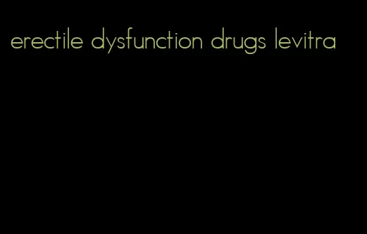 erectile dysfunction drugs levitra