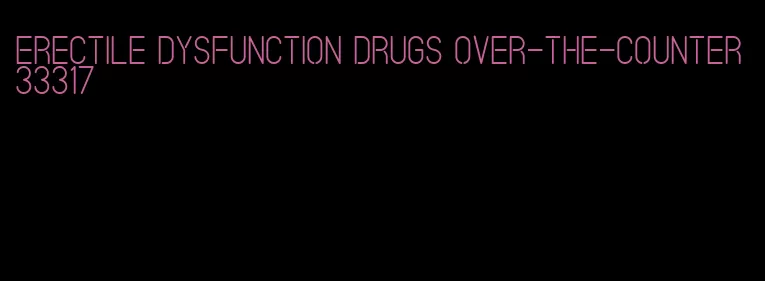 erectile dysfunction drugs over-the-counter 33317