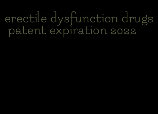 erectile dysfunction drugs patent expiration 2022